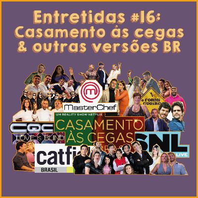 Entretidas #16: Casamento às cegas & outras versões BR Entretidas #16: Casamento às cegas & outras versões BR