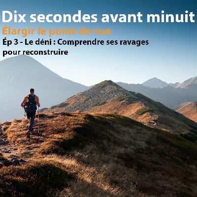 "Dix secondes avant minuit" - Ép. 3 - Le Déni - Comprendre ses ravages pour reconstruire