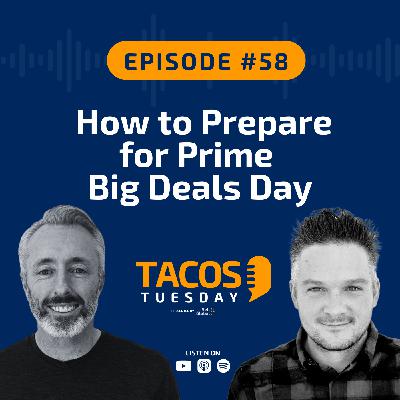Ep 58 - How to Prepare for Prime Big Deals Day