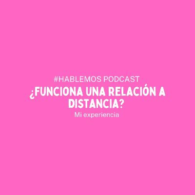 Relación A Distancia - Hablemos Un Podcast Para Ti