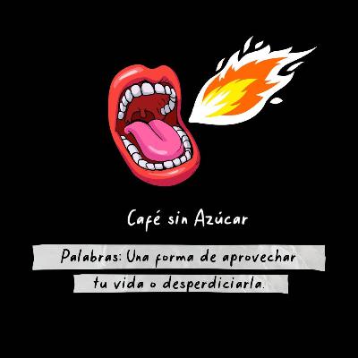 Palabras: Una forma de aprovechar tu vida o desperdiciarla.