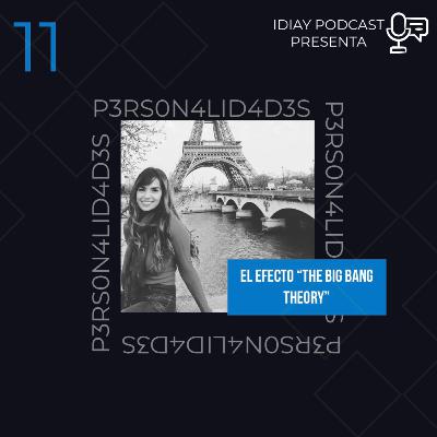 11 | #P3RS0N4L1D4D3S | El Efecto "The Big Bang Theory" con Jezabel Locascio