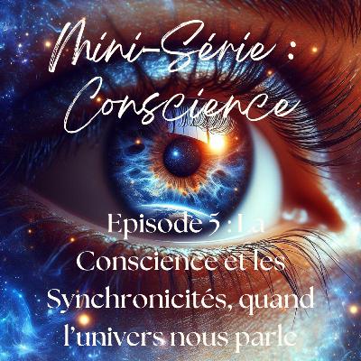 🌀-Série sur la Conscience🌀: 💫Episode 5 : La Conscience et les synchronicités, quand l'univers nous parle✨