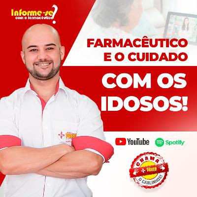 O CUIDADO DO FARMACÊUTICO COM OS IDOSOS - INFORME-SE COM O FARMACÊUTICO PODCAST
