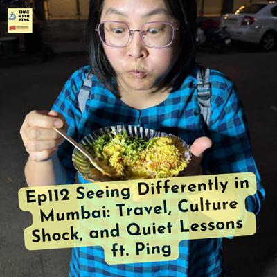 [Chai Time] Ep112 Seeing Differently in Mumbai: Travel, Culture Shock, and Quiet Lessons ft. Ping