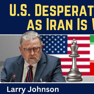 Larry Johnson: U.S. Desperation Grows as Iran Is Winning Larry Johnson: U.S. Desperation Grows as Iran Is Winning