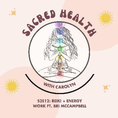Sacred Health S2E12: Reiki + Energy Work ft. Bri McCampbell Sacred Health S2E12: Reiki + Energy Work ft. Bri McCampbell
