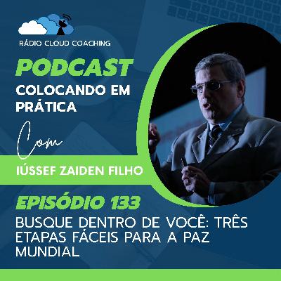 Busque dentro de você: Três etapas fáceis para a paz mundial - COLOCANDO EM PRÁTICA #133 Busque dentro de você: Três etapas fáceis para a paz mundial - COLOCANDO EM PRÁTICA #133