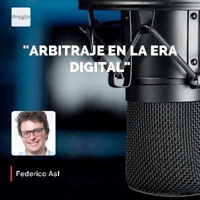 "Arbitraje en la Era Digital": Federico Ast