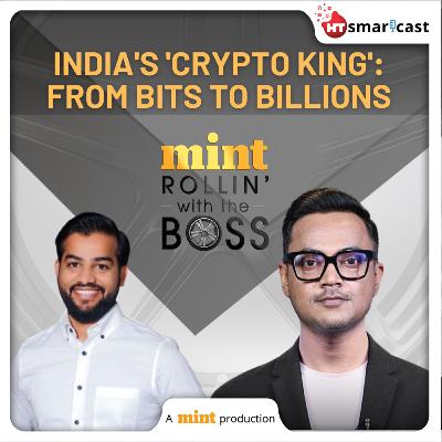 Rollin’ With The Boss: CoinDCX’s Sumit Gupta: The Village Boy Who Founded A Billion Dolllar Crypto Exchange | Mint Podcast