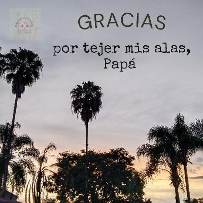 Gracias! Por tejer mis alas, papá ❤️ 🪽