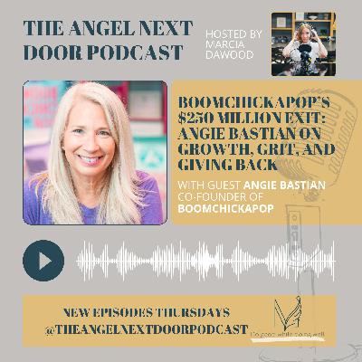 BOOMCHICKAPOP’s $250 million exit: Angie Bastian on Growth, Grit, and Giving Back
