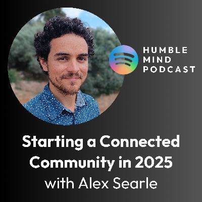 #39 How to Start a Connected Community People Love with Alex Searle