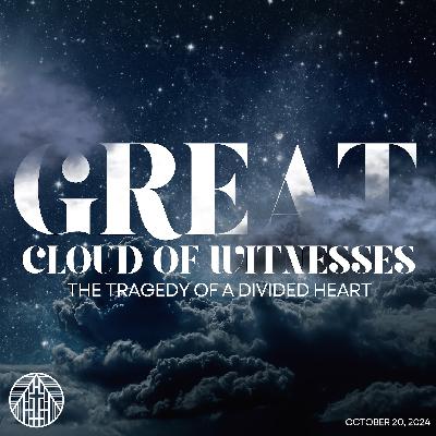 Great Cloud of Witnesses: The Tragedy of a Divided Heart | October 20, 2024