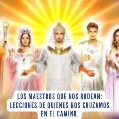 Los Maestros que nos rodean: Lecciones de quienes nos cruzamos en el camino. Los Maestros que nos rodean: Lecciones de quienes nos cruzamos en el camino.