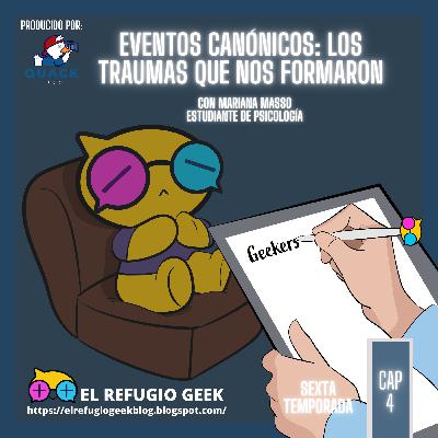 6X04: Eventos canónicos: Los traumas que nos formaron 6X04: Eventos canónicos: Los traumas que nos formaron