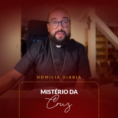 Homilia Diária - Mistério da Cruz | 2025.09.27
