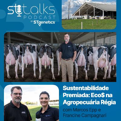 STtalks #366 - Sustentabilidade Premiada: Eco$ na Agropecuária Régia com Marcos Epp e Francine Campagnari