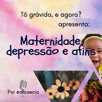 Maternidade, depressão e afins