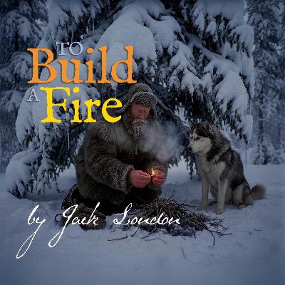 To Build a Fire – a Classic Short Story by Jack London To Build a Fire – a Classic Short Story by Jack London
