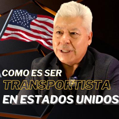 Como es ser Transportista en Estados Unidos con Israel Delgado