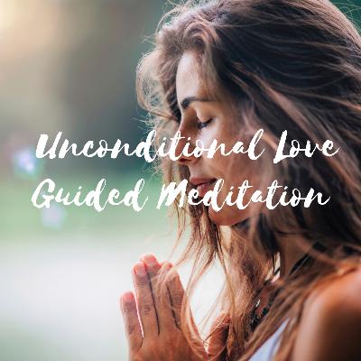 Unconditional Love Meditation | Guided Meditation for Healing, Self-Love & Inner Peace