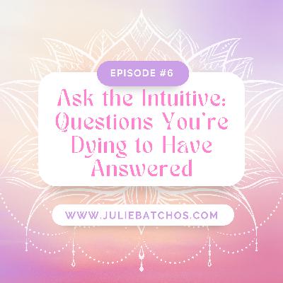 Ask the Intuitive, Questions You’re Dying to Have Answered