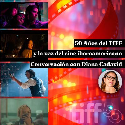 50 años del TIFF y la voz del cine iberoamericano: Conversación con Diana Cadavid