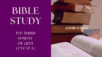 The Third Sunday of Lent - Cycle A