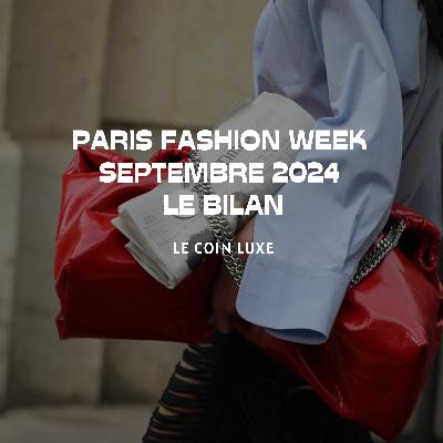 Paris Fashion Week - Septembre 2024 - Le bilan