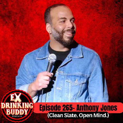 Episode 265- Anthony Jones (Clean Slate. Open Mind.)