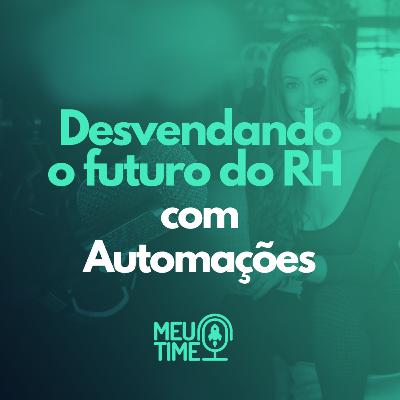 Desvendando o Futuro do RH com Automações - Meu Time 10#
