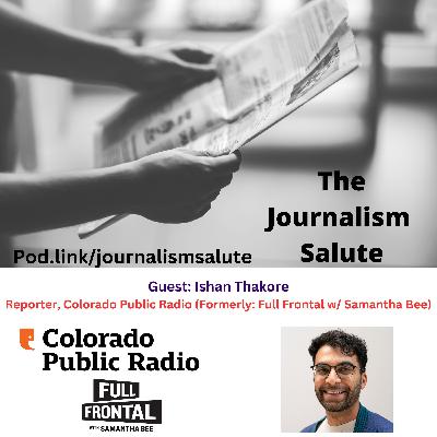 Ishan Thakore, Reporter, Colorado Public Radio (formerly of Full Frontal with Samantha Bee)