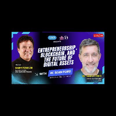 Entrepreneurship, Blockchain, and the Future of Digital Assets with W. Sean Ford Entrepreneurship, Blockchain, and the Future of Digital Assets with W. Sean Ford