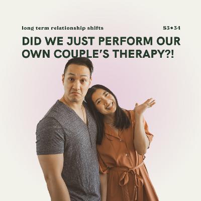 S3E34: Did we just perform our own couple’s therapy session? (long term relationships shifts)