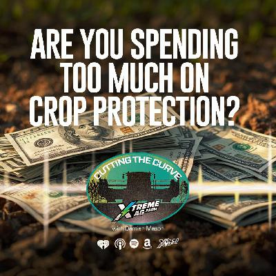 Farming Podcast | Are You Overspending On Crop Protection? Farming Podcast | Are You Overspending On Crop Protection?