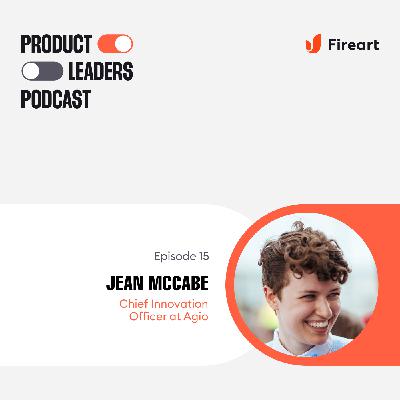 Product Leaders Should be Good People Managers with Jean McCabe, Chief Innovation Officer and Chief Product Officer at Agio