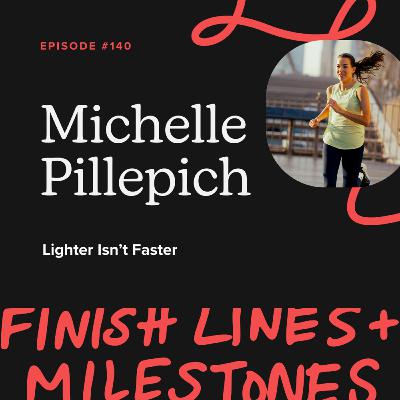 Episode 140: Michelle Pillepich - Lighter Isn't Faster