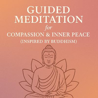 Guided Meditation for Compassion & Inner Peace (Inspired by Buddhism)