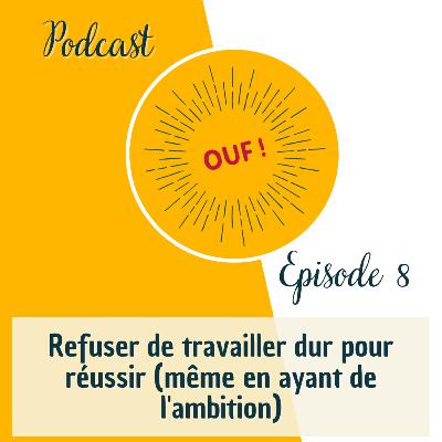 #8 - Refuser de travailler dur pour réussir (même en ayant des ambitions) #8 - Refuser de travailler dur pour réussir (même en ayant des ambitions)