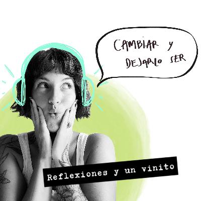 EP 23: Hablemos de CAMBIAR Y DEJARLO SER. EP 23: Hablemos de CAMBIAR Y DEJARLO SER.