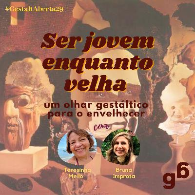 #29 – Ser jovem enquanto velha: um olhar gestáltico para o envelhecer.
