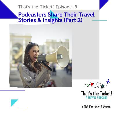 Episode 15: Podcasters Share Their Travel Stories and Insights (Part 2)