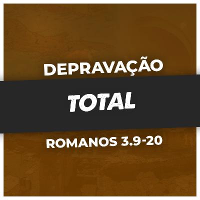 A DEPRAVAÇÃO É TOTAL - Rm 3.9-20 | PR. SAOR LUCENA