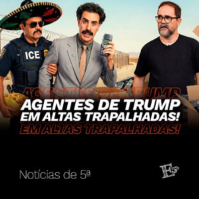 Agentes de Trump em ALTAS TRAPALHADAS! | NOTÍCIAS DE 5ª