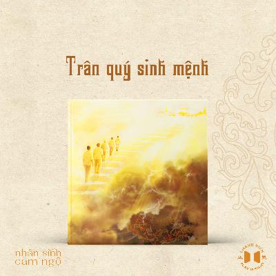 #201 Trân quý sinh mệnh | Nhân sinh cảm ngộ