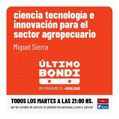 Último Bondi: Ciencia Tecnología e Innovación para el sector agropecuario