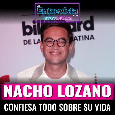 Nacho Lozano habla sobre su vida en esta entrevista