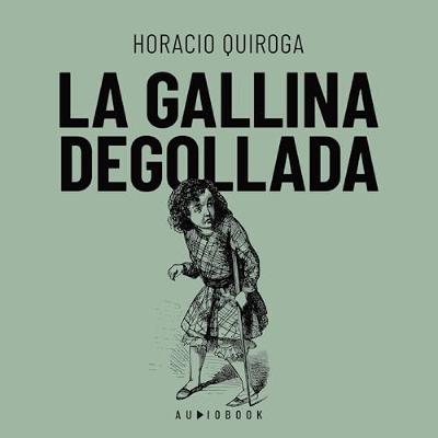 La galina degollada (Audiolibro) | Prueba Gratis
