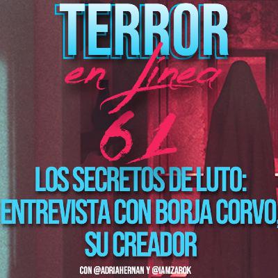 Terror en Línea 61 - Los secretos de LUTO. Entrevista con Borja Corvo, su creador.
